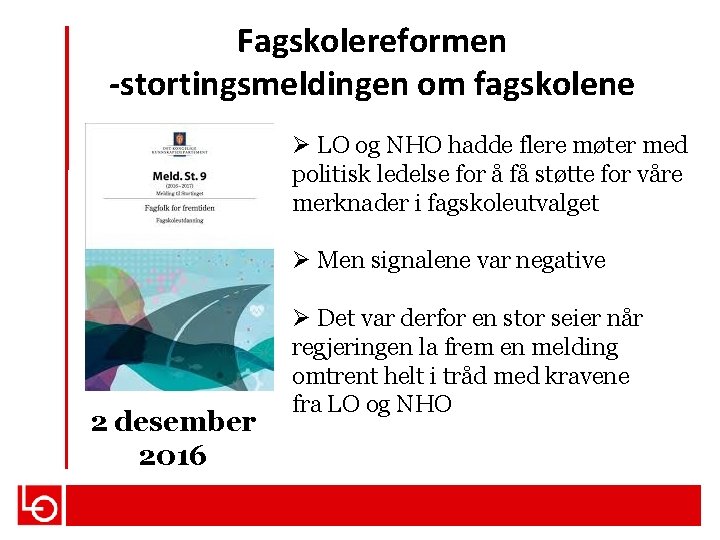 Fagskolereformen -stortingsmeldingen om fagskolene Ø LO og NHO hadde flere møter med politisk ledelse