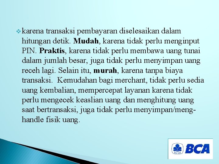 v karena transaksi pembayaran diselesaikan dalam hitungan detik. Mudah, karena tidak perlu menginput PIN.