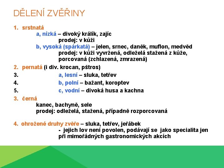 DĚLENÍ ZVĚŘINY 1. srstnatá a, nízká – divoký králík, zajíc prodej: v kůži b,