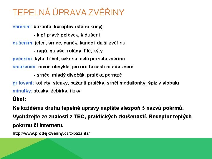 TEPELNÁ ÚPRAVA ZVĚŘINY vařením: bažanta, koroptev (starší kusy) - k přípravě polévek, k dušením: