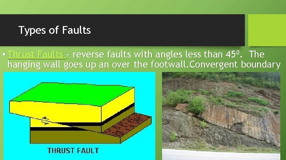 Types of Faults • Thrust Faults – reverse faults with angles less than 450.