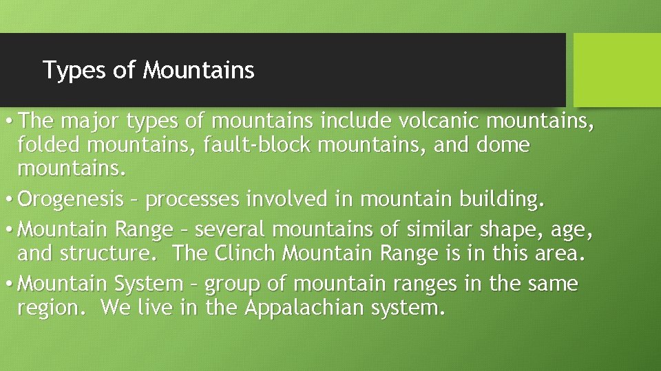 Types of Mountains • The major types of mountains include volcanic mountains, folded mountains,