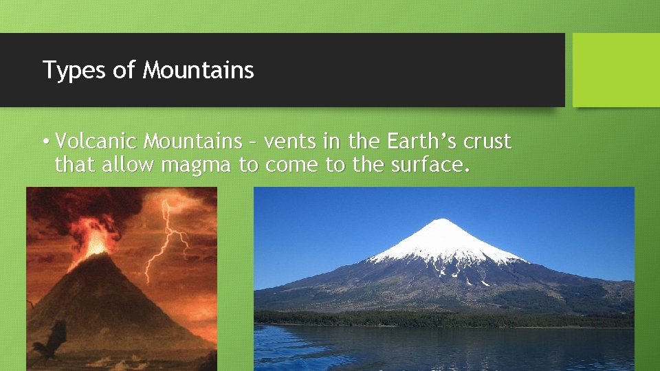 Types of Mountains • Volcanic Mountains – vents in the Earth’s crust that allow