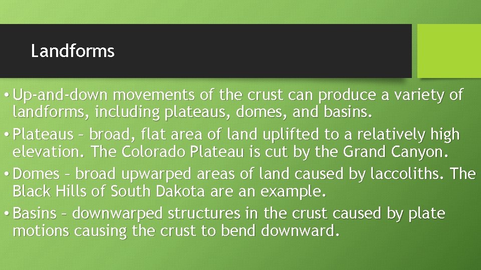 Landforms • Up-and-down movements of the crust can produce a variety of landforms, including
