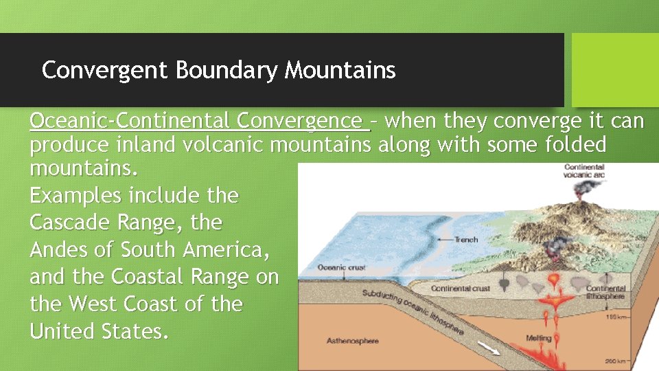 Convergent Boundary Mountains Oceanic-Continental Convergence – when they converge it can produce inland volcanic