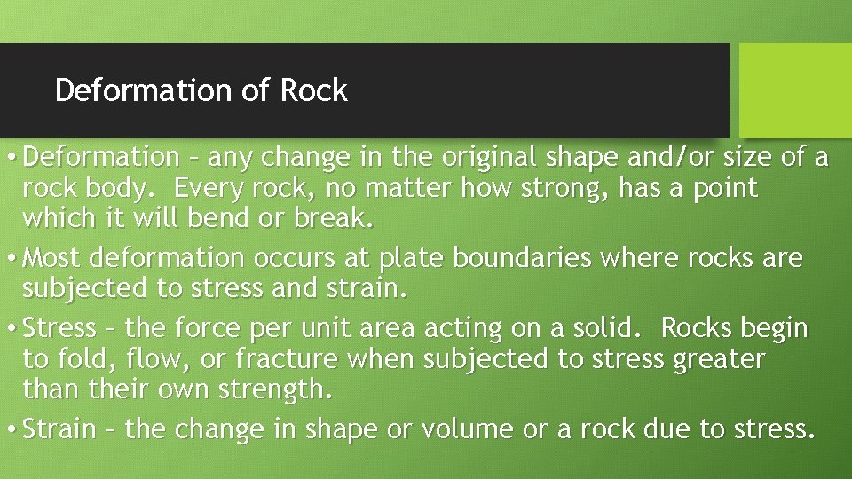 Deformation of Rock • Deformation – any change in the original shape and/or size