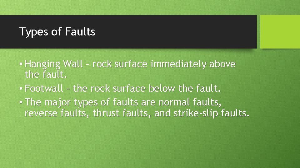 Types of Faults • Hanging Wall – rock surface immediately above the fault. •