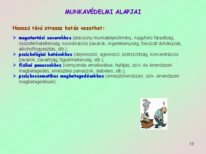 MUNKAVÉDELMI ALAPJAI Hosszú távú stressz hatás vezethet: Ø magatartási zavarokhoz (alacsony munkateljesítmény, nagyfokú fáradtság,