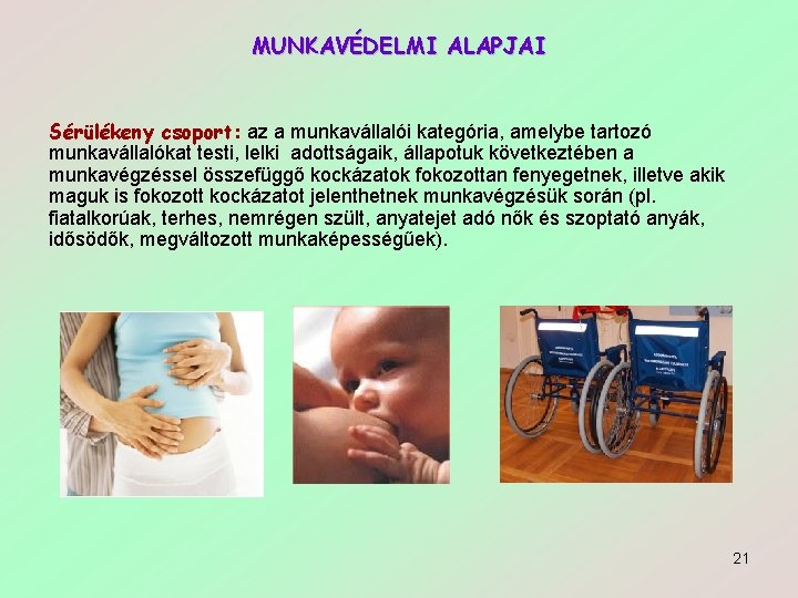 MUNKAVÉDELMI ALAPJAI Sérülékeny csoport: az a munkavállalói kategória, amelybe tartozó munkavállalókat testi, lelki adottságaik,