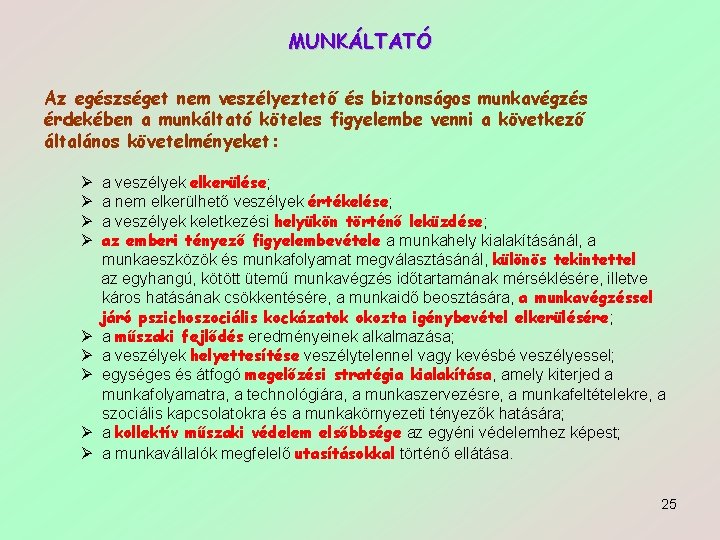 MUNKÁLTATÓ Az egészséget nem veszélyeztető és biztonságos munkavégzés érdekében a munkáltató köteles figyelembe venni