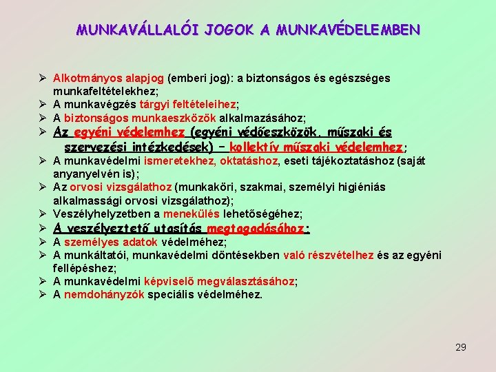 MUNKAVÁLLALÓI JOGOK A MUNKAVÉDELEMBEN Ø Alkotmányos alapjog (emberi jog): a biztonságos és egészséges munkafeltételekhez;