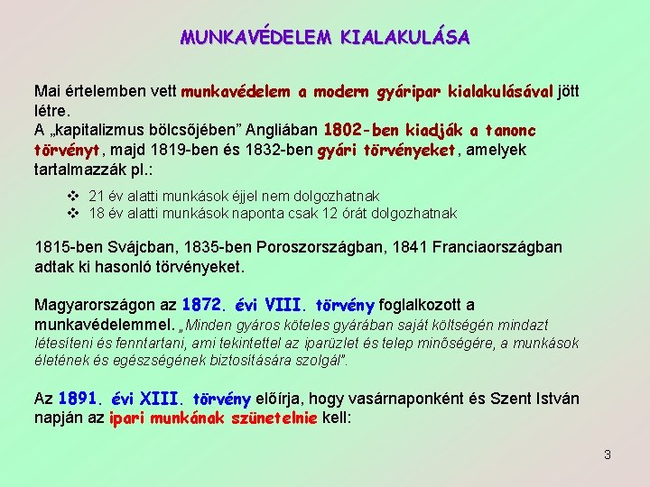 MUNKAVÉDELEM KIALAKULÁSA Mai értelemben vett munkavédelem a modern gyáripar kialakulásával jött létre. A „kapitalizmus