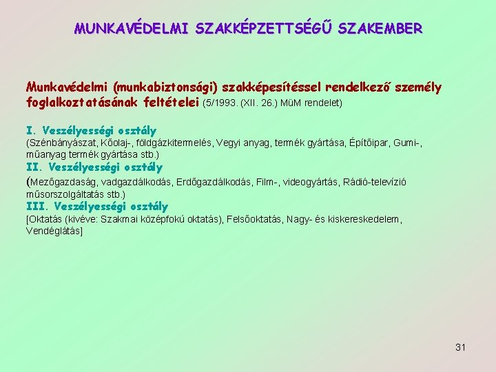 MUNKAVÉDELMI SZAKKÉPZETTSÉGŰ SZAKEMBER Munkavédelmi (munkabiztonsági) szakképesítéssel rendelkező személy foglalkoztatásának feltételei (5/1993. (XII. 26. )
