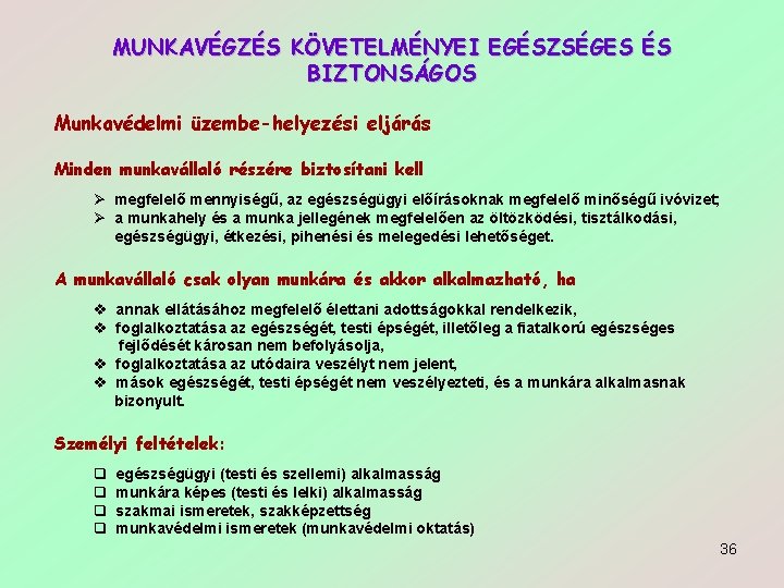 MUNKAVÉGZÉS KÖVETELMÉNYEI EGÉSZSÉGES ÉS BIZTONSÁGOS Munkavédelmi üzembe-helyezési eljárás Minden munkavállaló részére biztosítani kell Ø