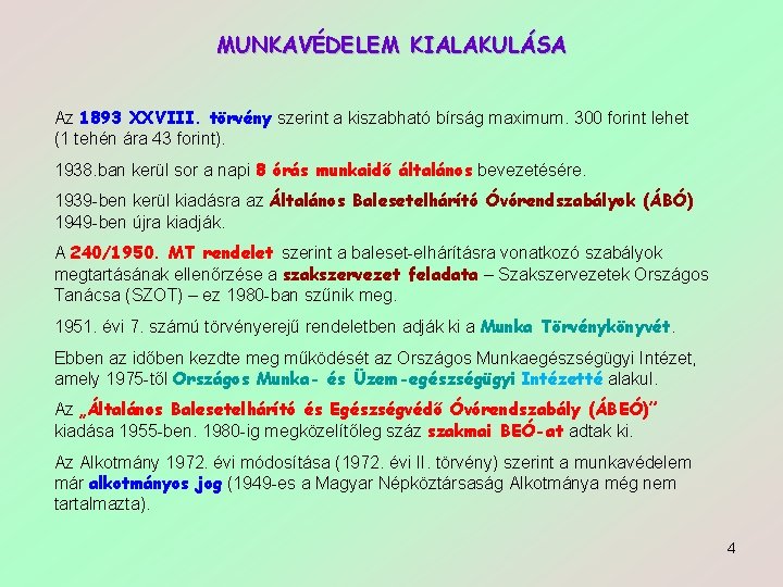 MUNKAVÉDELEM KIALAKULÁSA Az 1893 XXVIII. törvény szerint a kiszabható bírság maximum. 300 forint lehet