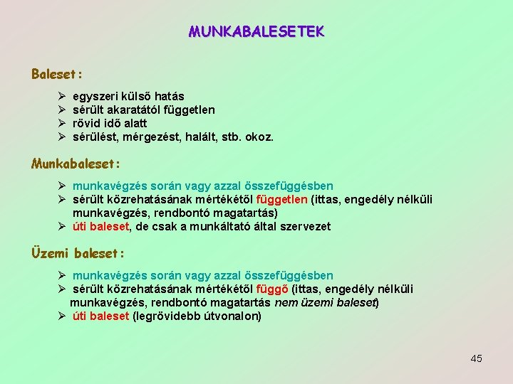 MUNKABALESETEK Baleset: Ø Ø egyszeri külső hatás sérült akaratától független rövid idő alatt sérülést,