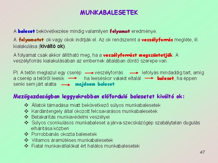 MUNKABALESETEK A baleset bekövetkezése mindig valamilyen folyamat eredménye. A folyamatot ok vagy okok indítják