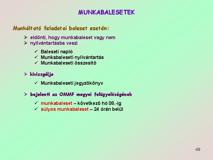 MUNKABALESETEK Munkáltató feladatai balesetén: Ø eldönti, hogy munkabaleset vagy nem Ø nyilvántartásba veszi ü