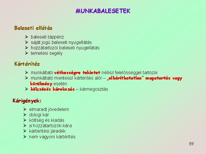 MUNKABALESETEK Baleseti ellátás Ø Ø baleseti táppénz saját jogú baleseti nyugellátás hozzátartozói baleseti nyugellátás