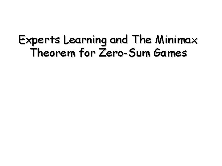 Experts Learning and The Minimax Theorem for Zero-Sum Games Experts Learning and The Minimax Theorem for Zero-Sum Games