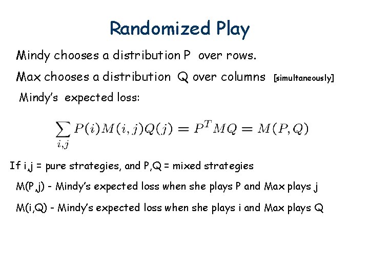 Randomized Play Mindy chooses a distribution P over rows. Max chooses a distribution Q Randomized Play Mindy chooses a distribution P over rows. Max chooses a distribution Q