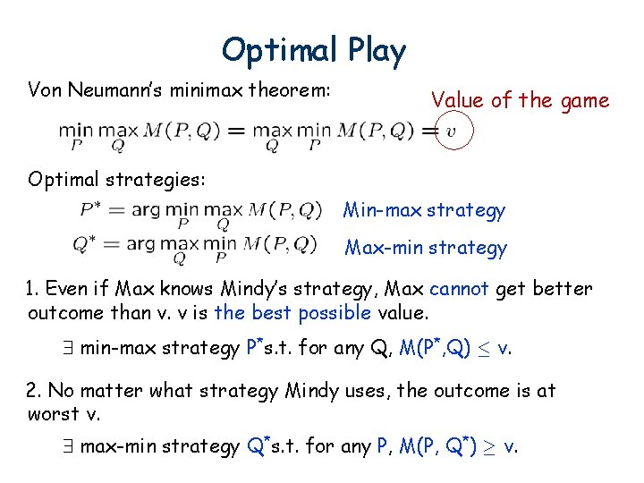 Optimal Play Von Neumann’s minimax theorem: Value of the game Optimal strategies: Min-max strategy Optimal Play Von Neumann’s minimax theorem: Value of the game Optimal strategies: Min-max strategy