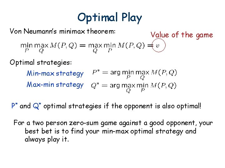 Optimal Play Von Neumann’s minimax theorem: Value of the game Optimal strategies: Min-max strategy Optimal Play Von Neumann’s minimax theorem: Value of the game Optimal strategies: Min-max strategy
