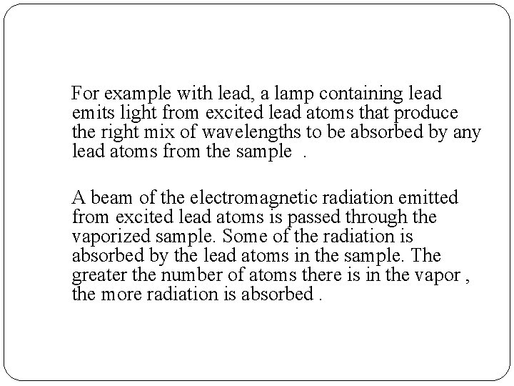 For example with lead, a lamp containing lead emits light from excited lead atoms