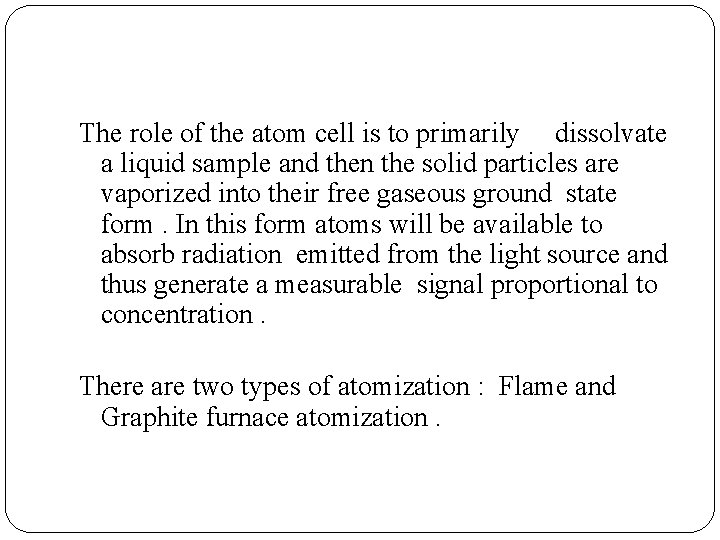 The role of the atom cell is to primarily dissolvate a liquid sample and