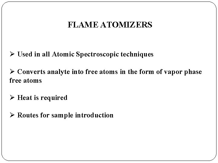 FLAME ATOMIZERS Ø Used in all Atomic Spectroscopic techniques Ø Converts analyte into free