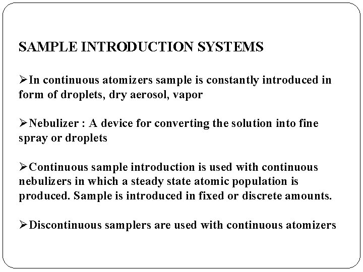 SAMPLE INTRODUCTION SYSTEMS ØIn continuous atomizers sample is constantly introduced in form of droplets,