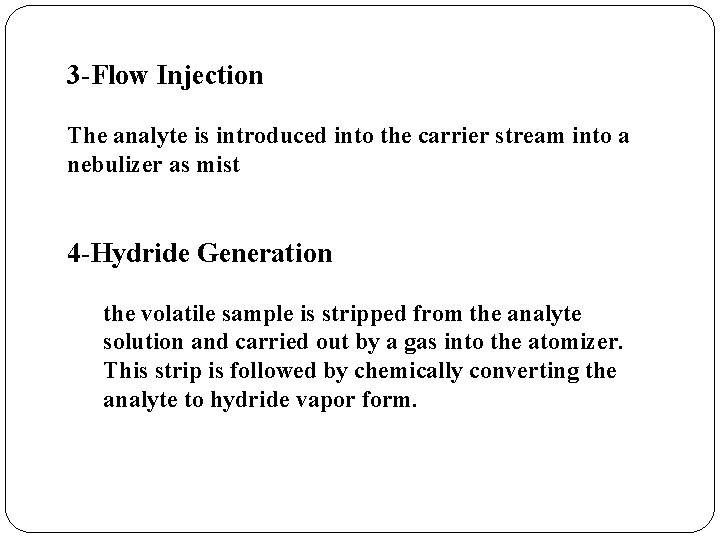 3 -Flow Injection The analyte is introduced into the carrier stream into a nebulizer