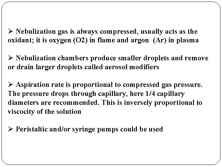 Ø Nebulization gas is always compressed, usually acts as the oxidant; it is oxygen