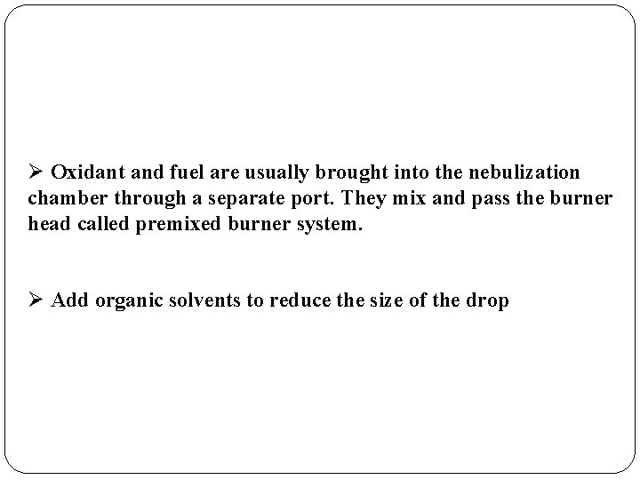 Ø Oxidant and fuel are usually brought into the nebulization chamber through a separate
