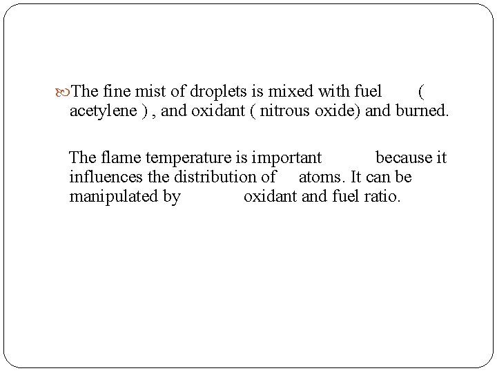  The fine mist of droplets is mixed with fuel ( acetylene ) ,