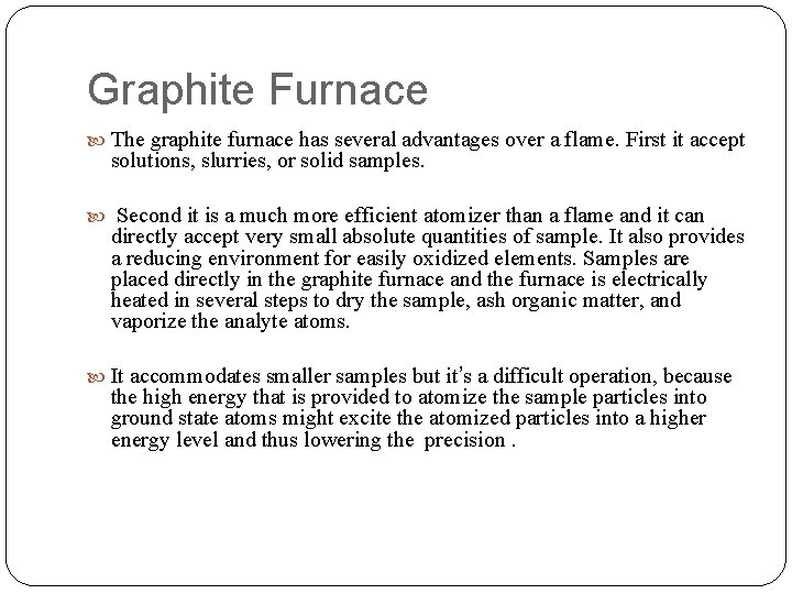 Graphite Furnace The graphite furnace has several advantages over a flame. First it accept