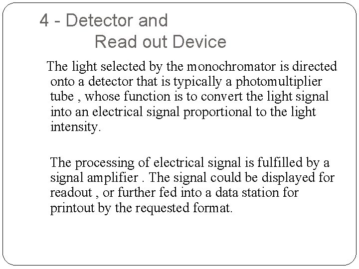 4 - Detector and Read out Device The light selected by the monochromator is