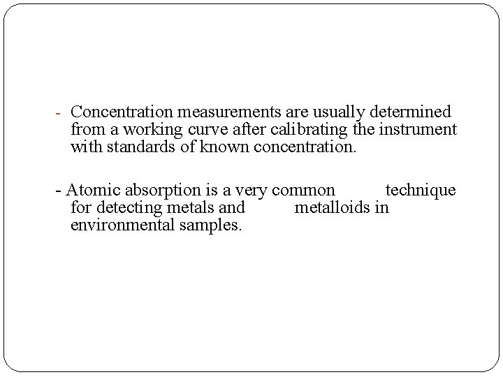 - Concentration measurements are usually determined from a working curve after calibrating the instrument