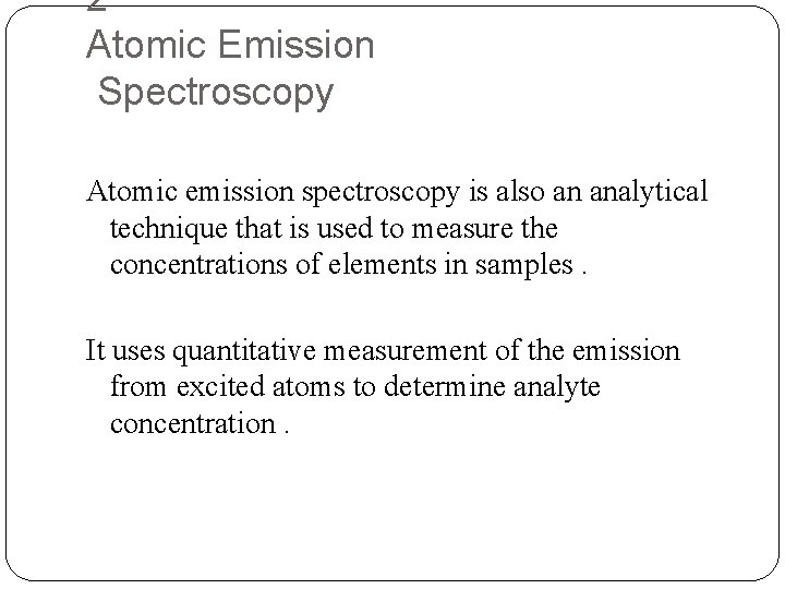 2 Atomic Emission Spectroscopy Atomic emission spectroscopy is also an analytical technique that is