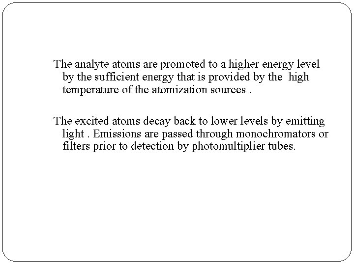The analyte atoms are promoted to a higher energy level by the sufficient energy