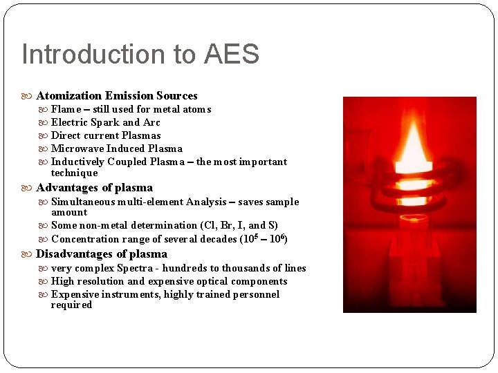 Introduction to AES Atomization Emission Sources Flame – still used for metal atoms Electric