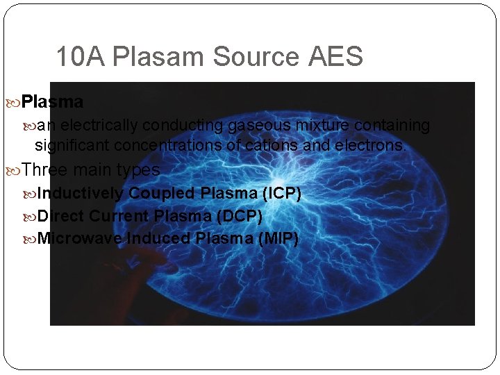 10 A Plasam Source AES Plasma an electrically conducting gaseous mixture containing significant concentrations