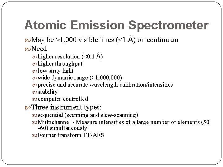 Atomic Emission Spectrometer May be >1, 000 visible lines (<1 Å) on continuum Need