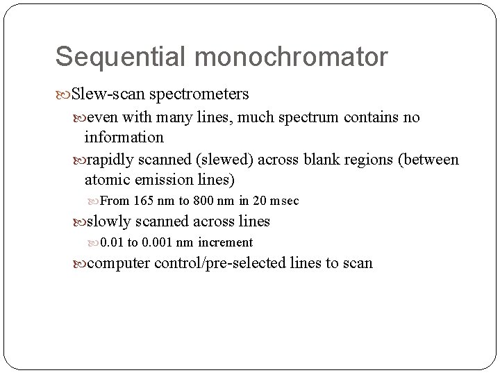 Sequential monochromator Slew-scan spectrometers even with many lines, much spectrum contains no information rapidly