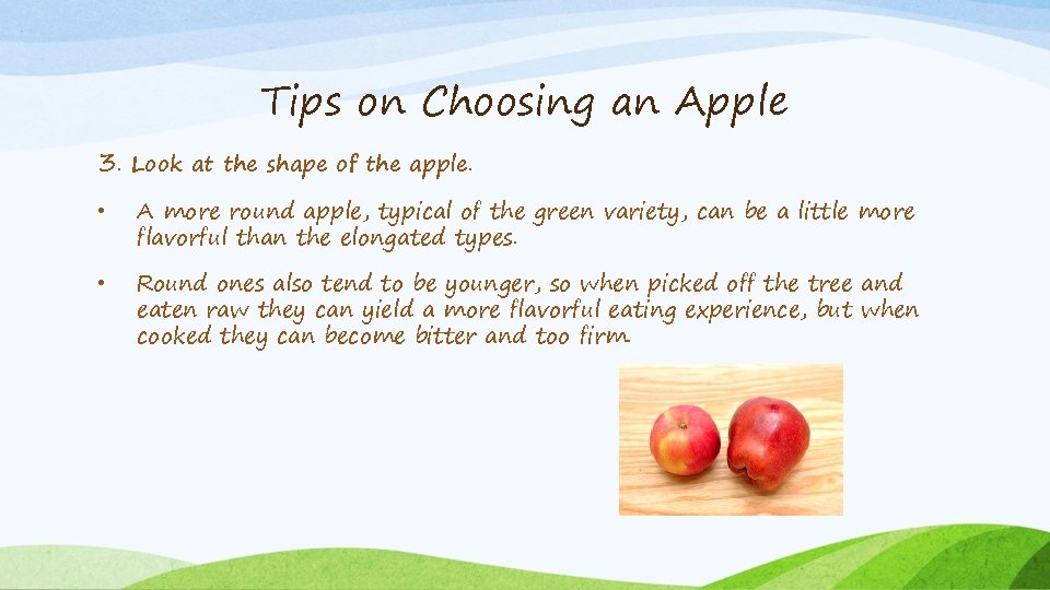 Tips on Choosing an Apple 3. Look at the shape of the apple. •