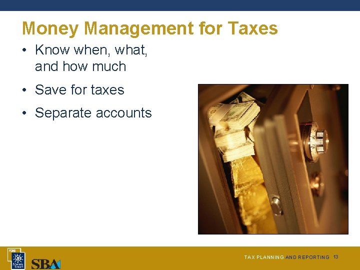 Money Management for Taxes • Know when, what, and how much • Save for