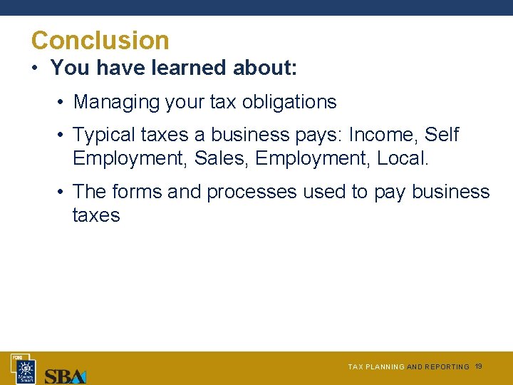 Conclusion • You have learned about: • Managing your tax obligations • Typical taxes