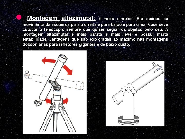 l Montagem altazimutal: é mais simples. Ela apenas se movimenta da esquerda para a