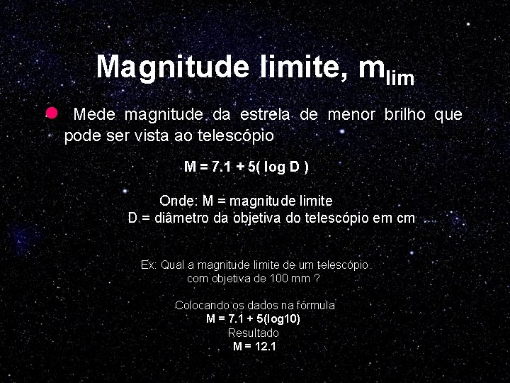 Magnitude limite, mlim l Mede magnitude da estrela de menor brilho que pode ser