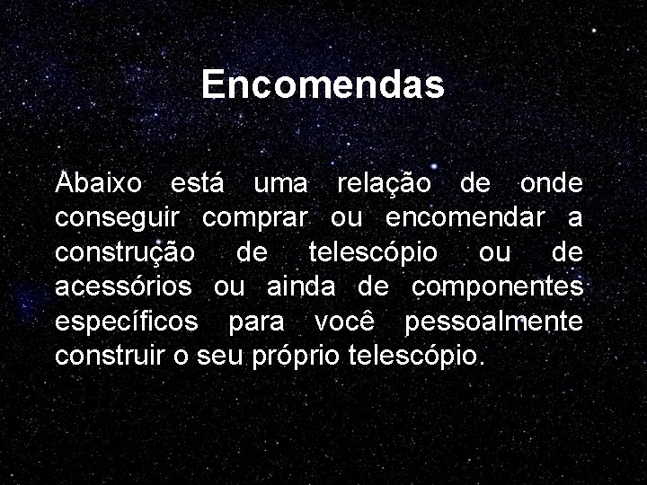 Encomendas Abaixo está uma relação de onde conseguir comprar ou encomendar a construção de